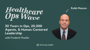 Robb Munson from Third Way Health discusses healthcare operations leadership.